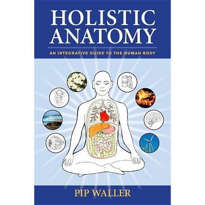 Holistic Anatomy - by  Pip Waller (Paperback)
