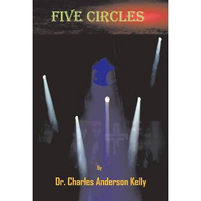 Five Circles - by  Charles Kelly (Hardcover)