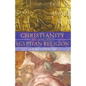 Christianity: An Ancient Egyptian Religion - 3rd Edition by  Ahmed Osman (Paperback) - 1 of 1