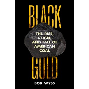 Black Gold - by  Bob Wyss (Hardcover) - 1 of 1