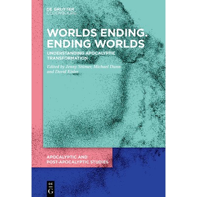 Worlds Ending. Ending Worlds - (Apocalyptic and Post-Apocalyptic Studies) by  Jenny Stümer & Michael Dunn (Hardcover)