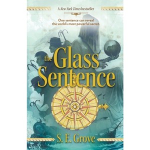 The Glass Sentence - (Mapmakers Trilogy) by  S E Grove (Paperback) - 1 of 1