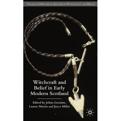 Witchcraft and Belief in Early Modern Scotland - (Palgrave Historical Studies in Witchcraft and Magic) by  J Goodare & L Martin & Miller (Hardcover)