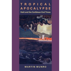 Tropical Apocalypse - (New World Studies) by  Martin Munro (Paperback) - 1 of 1