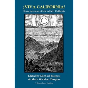 Viva California! Seven Accounts of Life in Early California - by  Michael Burgess & Mary Wickizer Burgess (Paperback) - 1 of 1
