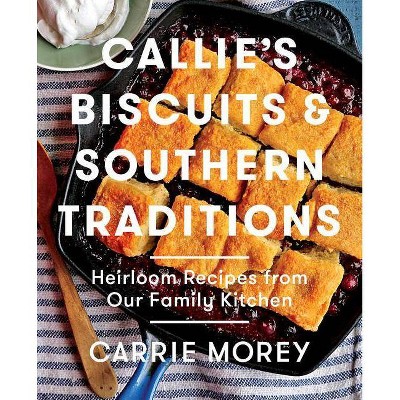 Callie's Biscuits and Southern Traditions - by  Carrie Morey (Hardcover)