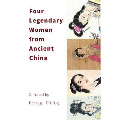 Four Legendary Women from Ancient China - by  Ping Feng (Paperback)