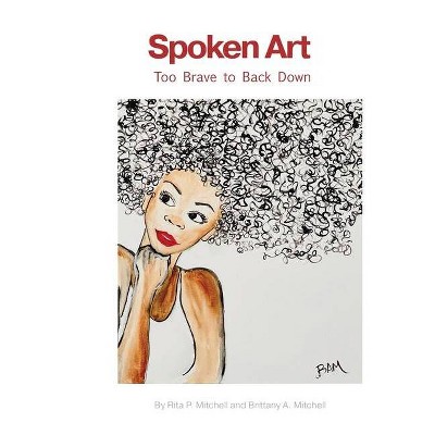 Spoken Art - by  Rita Mitchell & Brittany Mitchell (Paperback)