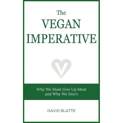 The Vegan Imperative - by  David Blatte (Paperback)