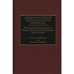 Alternative Dispute Resolution in the Workplace - by  E Patrick McDermott & Arthur Eliot Berkeley & Arthur Eliot Berkeley (Hardcover) - 1 of 1