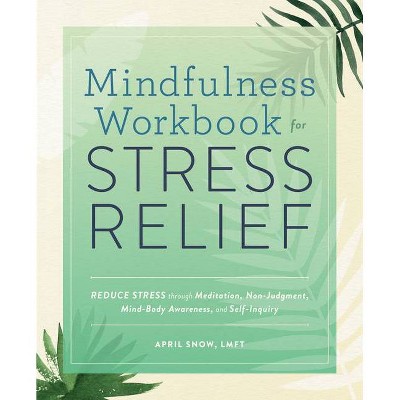 Mindfulness Workbook for Stress Relief - by  April Snow (Paperback)