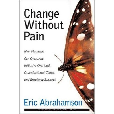 Change Without Pain - by  Eric John Abrahamson (Hardcover)