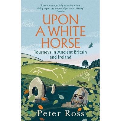 Upon a White Horse - by  Peter Ross (Hardcover)