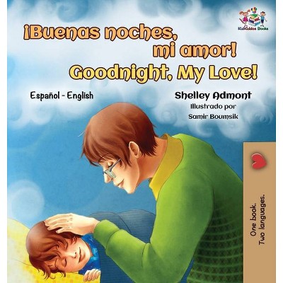 ¡Buenas noches, mi amor! Goodnight, My Love! - (Spanish English Bilingual Collection) by  Shelley Admont & Kidkiddos Books (Hardcover)