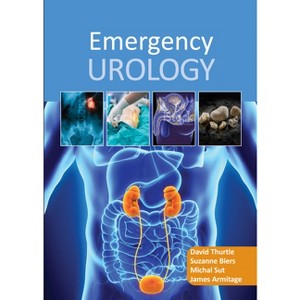 Emergency Urology - by  David Thurtle & Suzanne Biers & Michal Sut & James Armitage (Paperback) - 1 of 1