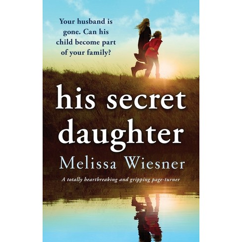 His Secret Daughter - By Melissa Wiesner (paperback) : Target