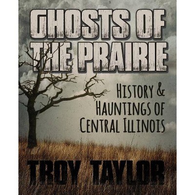 Ghosts of the Prairie - by  Troy Taylor (Paperback)