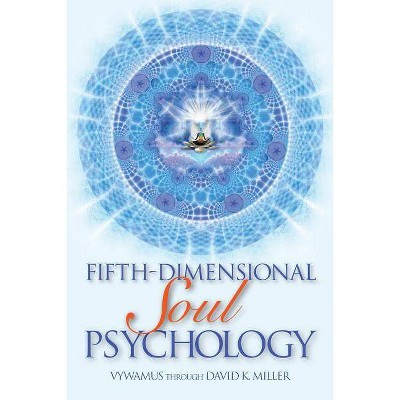 Fifth-Dimensional Soul Psychology - by  David K Miller (Paperback)