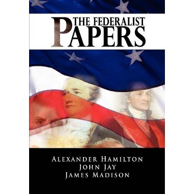 The Federalist Papers - by  Alexander Hamilton & James Madison & John Jay (Paperback)