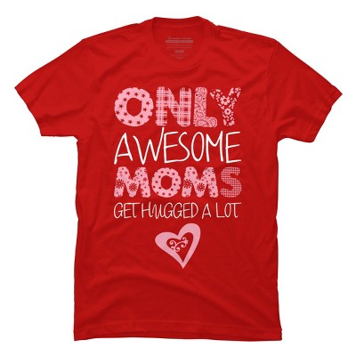 Men's Design By Humans Only Awesome Moms Get Hugged A Lot By growngratitude T-Shirt