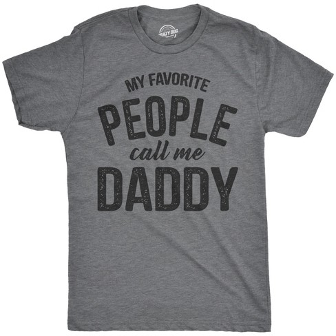 Mens My Favorite People Call Me Daddy T Shirt Funny Fathers Day Tee Dad Gift - Crazy Dog Men's T Shirt - image 1 of 4