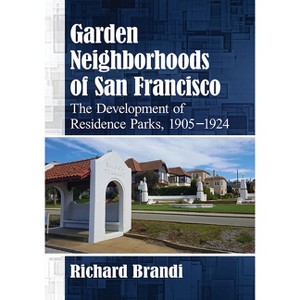 Garden Neighborhoods of San Francisco - by  Richard Brandi (Paperback) - 1 of 1
