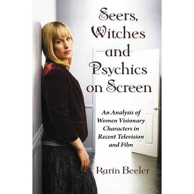 Seers, Witches and Psychics on Screen - by  Karin Beeler (Paperback)