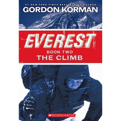 The Climb (Everest, Book 2) - by  Gordon Korman (Paperback)