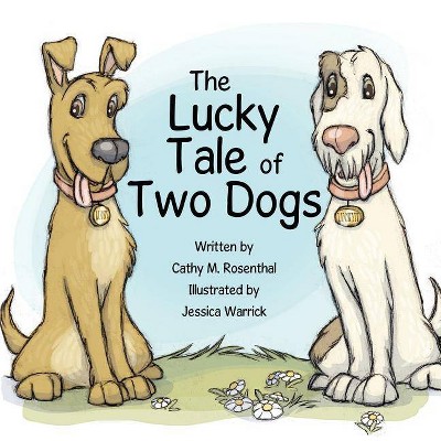 The Lucky Tale of Two Dogs - by  Cathy M Rosenthal (Paperback)