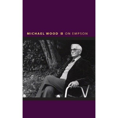 On Empson - (Writers on Writers) by  Michael Wood (Hardcover)