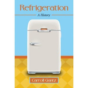 Refrigeration - by  Carroll Gantz (Paperback) - 1 of 1