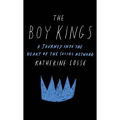 The Boy Kings - by  Katherine Losse (Paperback)