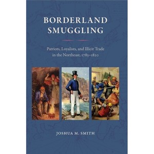Borderland Smuggling - (New Perspectives on Maritime History and Nautical Archaeolog) by  Joshua M Smith (Paperback) - 1 of 1
