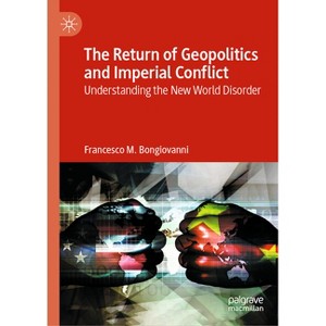 The Return of Geopolitics and Imperial Conflict - by  Francesco M Bongiovanni (Hardcover) - 1 of 1