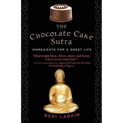 The Chocolate Cake Sutra - by  Geri Larkin (Paperback)