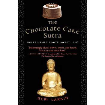 The Chocolate Cake Sutra - by  Geri Larkin (Paperback)