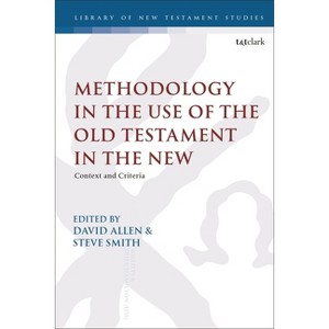 Methodology in the Use of the Old Testament in the New - (Library of New Testament Studies) by  David Allen & Chris Keith & Steve Smith (Paperback) - 1 of 1