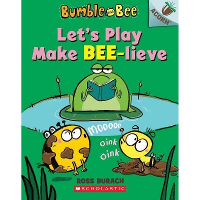 Let's Play Make Bee-Lieve - (Bumble and Bee) by Ross Burach (Paperback)