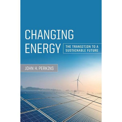 Changing Energy - by  John H Perkins (Paperback)