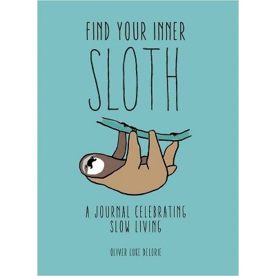 Find Your Inner Sloth - by  Oliver Luke Delorie (Paperback)