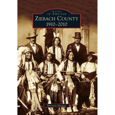 Ziebach County - (Images of America (Arcadia Publishing)) by  Donovin Sprague (Paperback)
