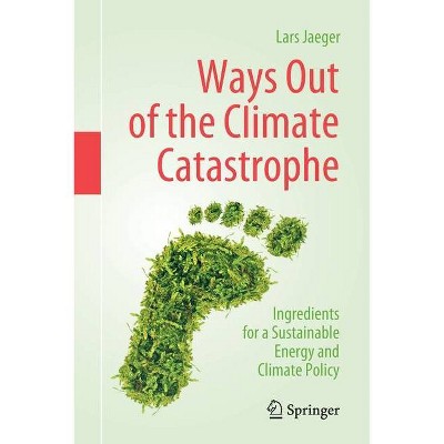 Ways Out of the Climate Catastrophe - by  Lars Jaeger (Paperback)