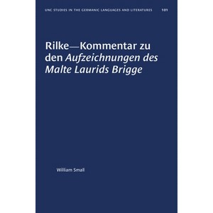 Rilke--Kommentar Zu Den Aufzeichnungen Des Malte Laurids Brigge - (University of North Carolina Studies in Germanic Languages a) by  William Small - 1 of 1