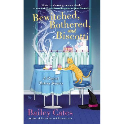 Bewitched, Bothered, and Biscotti - (Magical Bakery Mystery) by  Bailey Cates (Paperback)