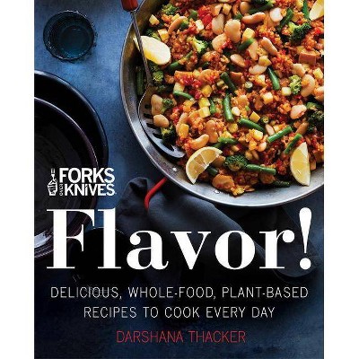 Forks over Knives : Flavor! Delicious, Whole-food, Plant-based Recipes to Cook Every Day - (Hardcover) - by Brian Wendel & Darshana Thacker