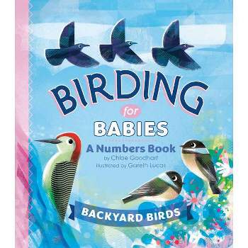 Birding for Babies: Backyard Birds - by  Chloe Goodhart (Board Book)