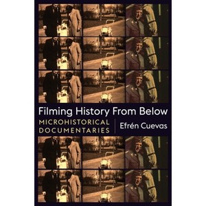 Filming History from Below - (Nonfictions) by  Efrén Cuevas (Paperback) - 1 of 1