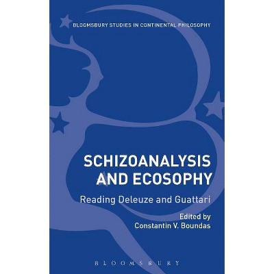 Schizoanalysis and Ecosophy - (Bloomsbury Studies in Continental Philosophy) by  Constantin V Boundas (Hardcover)