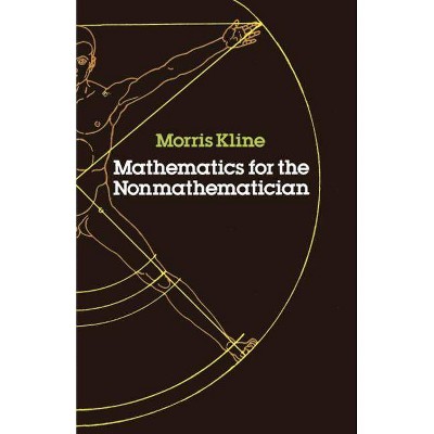 Mathematics for the Nonmathematician - (Dover Books on Mathematics) by  Morris Kline (Paperback)