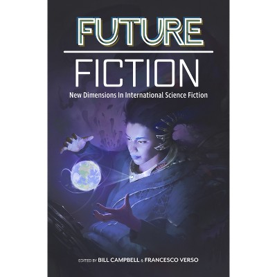 Future Fiction: New Dimensions in International Science Fiction - by  Carlos Hernandez & James Patrick Kelly & Clelia Farris & Xia Jia & T L Huchu